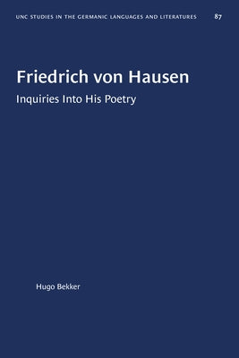 Friedrich Von Hausen: Inquiries Into His Poetry by Bekker, Hugo