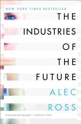 The Industries of the Future by Ross, Alec