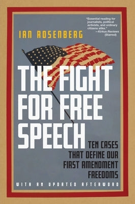 The Fight for Free Speech: Ten Cases That Define Our First Amendment Freedoms by Rosenberg, Ian