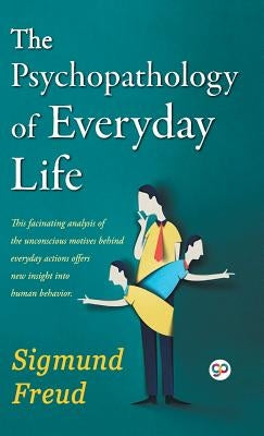 The Psychopathology of Everyday Life by Freud, Sigmund