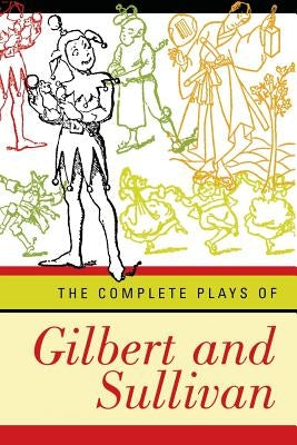 Complete Plays of Gilbert and Sullivan (Revised) by Gilbert, William Schwenck