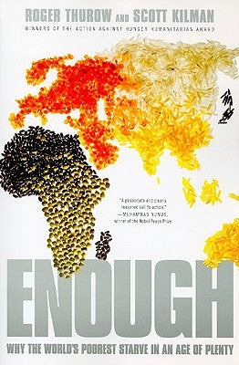 Enough: Why the World's Poorest Starve in an Age of Plenty by Thurow, Roger