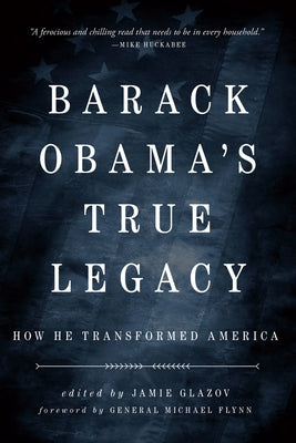 Obama's True Legacy: How He Transformed America by Glazov, Jamie