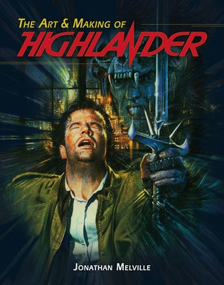 The Art & Making of Highlander by Melville, Jonathan