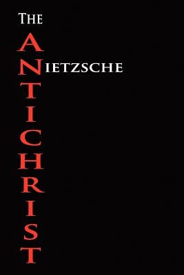 The Anti-Christ by Nietzsche, Friedrich Wilhelm