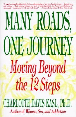 Many Roads One Journey: Moving Beyond the Twelve Steps by Kasl, Charlotte S.