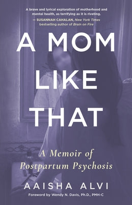 A Mom Like That: A Memoir of Postpartum Psychosis by Alvi, Aaisha