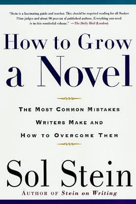 How to Grow a Novel: The Most Common Mistakes Writers Make and How to Overcome Them by Stein, Sol