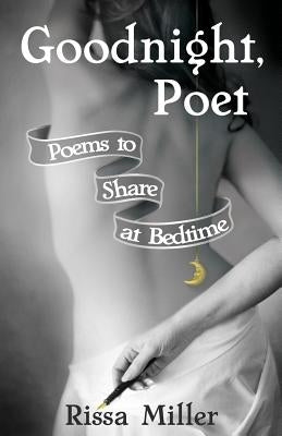 Goodnight, Poet: Poems to Share at Bedtime by Miller, Rissa A.