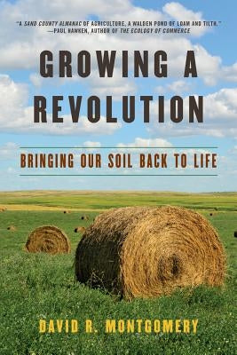 Growing a Revolution: Bringing Our Soil Back to Life by Montgomery, David R.