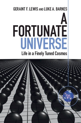 A Fortunate Universe: Life in a Finely Tuned Cosmos by Lewis, Geraint F.