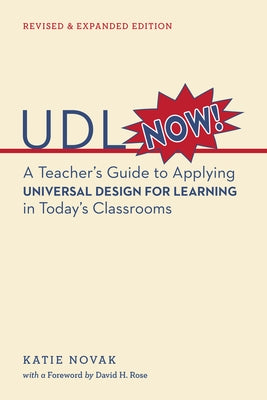 UDL Now!: A Teacher's Guide to Applying Universal Design for Learning in Today's Classrooms by Rose, David H.