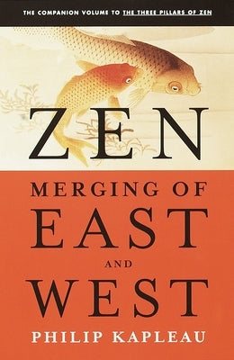 Zen: Merging of East and West by Kapleau, Roshi P.