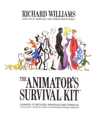 The Animator's Survival Kit: A Manual of Methods, Principles and Formulas for Classical, Computer, Games, Stop Motion and Internet Animators by Williams, Richard