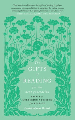 The Gifts of Reading for the Next Generation: Essays on Nurturing a Passion for Reading by Orchard, Jennie