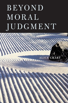 Beyond Moral Judgment by Crary, Alice