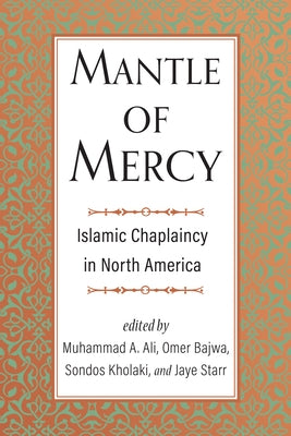 Mantle of Mercy: Islamic Chaplaincy in North America Volume 1 by Ali, Muhammad A.