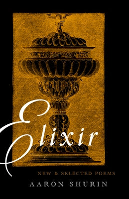 Elixir: New and Selected Poems by Shurin, Aaron