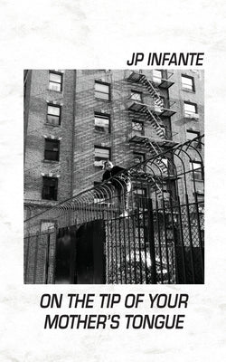 On the Tip of Your Mother's Tongue by Infante, Jp