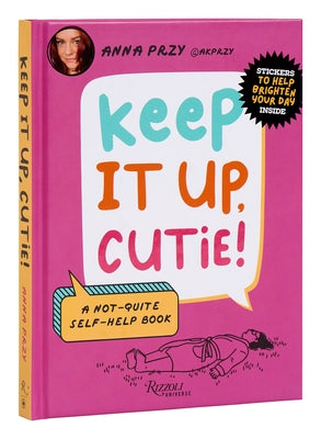 Keep It Up, Cutie!: A Not-Quite Self-Help Book by Przy, Anna