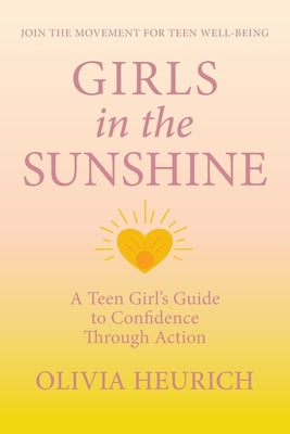 Girls in the Sunshine: A Teen Girl's Guide to Confidence Through Action by Heurich, Olivia