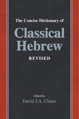 The Concise Dictionary of Classical Hebrew Revised by Clines, David J. a.