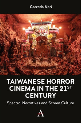 Taiwanese Horror Cinema in the 21st Century: Spectral Narratives and Screen Culture by Neri, Corrado