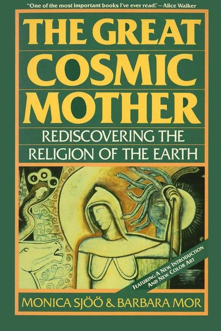 The Great Cosmic Mother: Rediscovering the Religion of the Earth by Sjoo, Monica