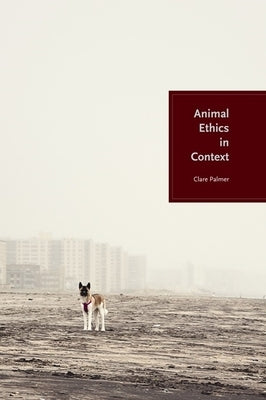 Animal Ethics in Context by Palmer, Clare