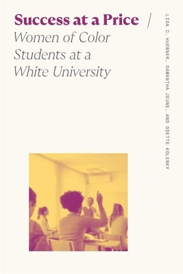 Success at a Price: Women of Color Students at a White University by Huebner, Lisa C.