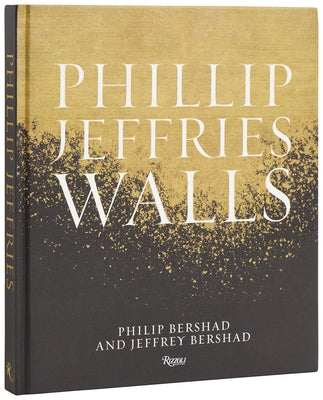 Phillip Jeffries: Walls: Inspiring Design One Wall at a Time by Bershad, Philip