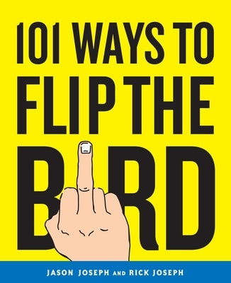 101 Ways to Flip the Bird by Joseph, Jason