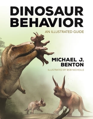 Dinosaur Behavior: An Illustrated Guide by Benton, Michael J.