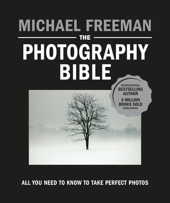 The Photography Bible: All You Need to Know to Take Perfect Photos by Freeman, Michael