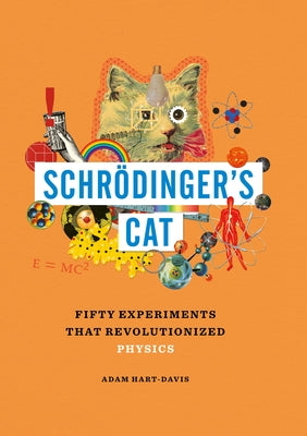 Schringer's Cat: Fifty Experiments That Revolutionized Physics by Hart-Davis, Adam