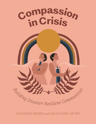Compassion in Crisis: Building Disaster-Resilient Communities by Weiner, Kate Rose