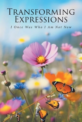 Transforming Expressions: I Once Was Who I Am Not Now by Trimble, Kayonna