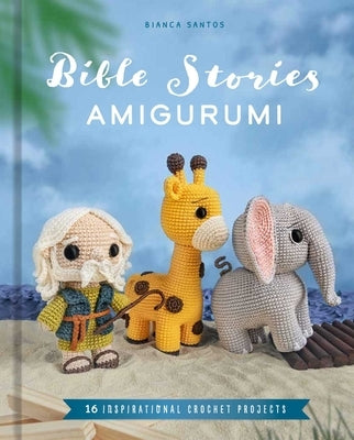 Bible Stories Amigurumi: 16 Inspirational Crochet Projects by Costa Dos Santos Esmanhoto, Bianca