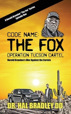 Code Name: The FOX: Operation Tucson Cartel by Bradley DD, Hal