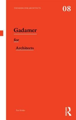 Gadamer for Architects by Kidder, Paul