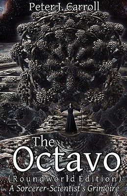 The Octavo: A Sorcerer-Scientist's Grimoire by Carroll, Peter J.