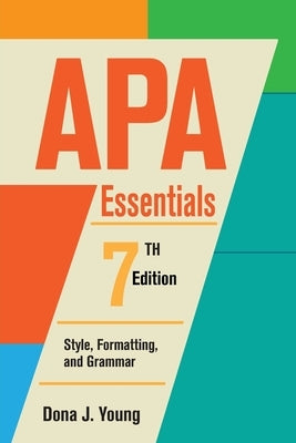 APA Essentials, 7th Edition: Style, Formatting, and Grammar by Young, Dona J.