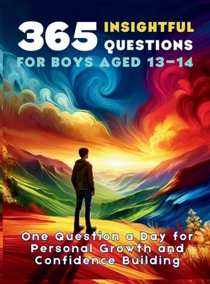 365 Insightful Questions for Boys Aged 13-14: One Question a Day for Personal Growth and Confidence Building by Vasquez, Mauricio