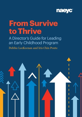 From Survive to Thrive: A Director's Guide for Leading an Early Childhood Program by LeeKeenan, Debbie