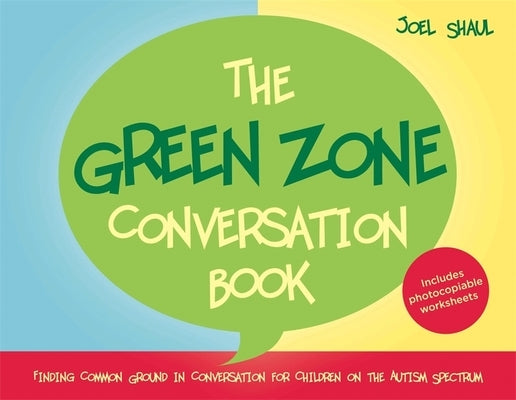 The Green Zone Conversation Book: Finding Common Ground in Conversation for Children on the Autism Spectrum by Shaul, Joel