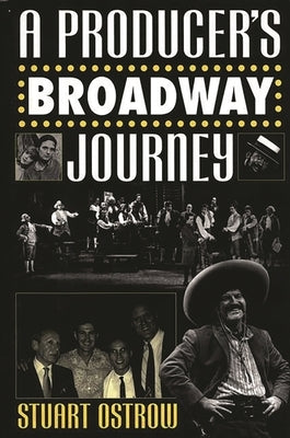 A Producer's Broadway Journey by Ostrow, Stuart