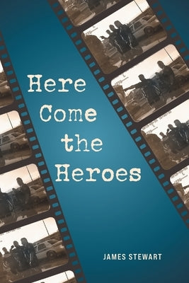 Here Come the Heroes by Stewart, James