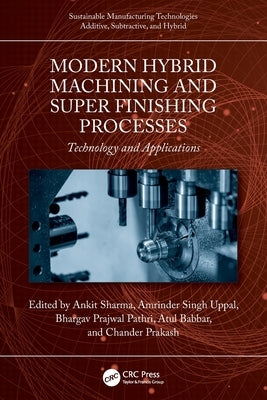 Modern Hybrid Machining and Super Finishing Processes: Technology and Applications by Sharma, Ankit