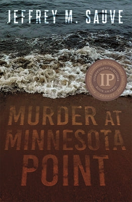 Murder at Minnesota Point: Unraveling the Captivating Mystery of a Long-Forgotten True Crime by Sauve, Jeffrey M.