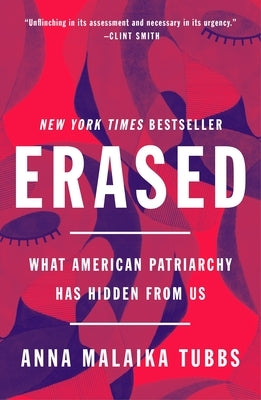 Erased: What American Patriarchy Has Hidden from Us by Tubbs, Anna Malaika